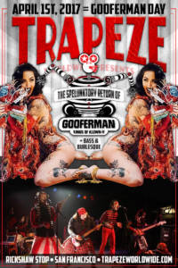 Trapeze Worldwide presents Gooferman & Gooferman Day - April 1, 2017 - Rickshaw Stop in San Francisco