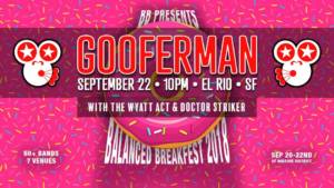 Gooferman plays Balanced BreakFEST 2018 - Saturday, September 22, 2018, 10pm - El Rio in San Francisco